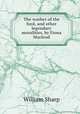 The washer of the ford, and other legendary moralities, by Fiona Macleod, William Sharp 