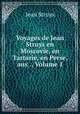 Voyages de Jean Struys en Moscovie, en Tartarie, en Perse, aux ., Volume 1, Jean Struys 