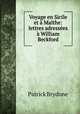 Voyage en Sicile et Malthe: lettres adresses William Beckford, Patrick Brydone 