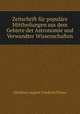 Zeitschrift fr populre Mittheilungen aus dem Gebiete der Astronomie und Verwandter Wissenschaften, Christian August Friedrich Peters 