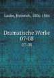 Dramatische Werke. 07-08, Laube, Heinrich, 1806-1884 