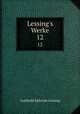 Lessing`s Werke. 12, Gotthold Ephraim Lessing 