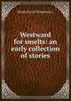 Westward for smelts: an early collection of stories, Kinde Kit (of Kingstone.) 