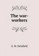 The war-workers, E. M. Delafield 