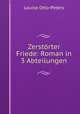 Zerstrter Friede: Roman in 3 Abteilungen, Louise Otto-Peters 