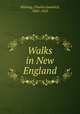 Walks in New England, Whiting, Charles Goodrich, 1842-1922 