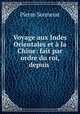 Voyage aux Indes Orientales et la Chine: fait par ordre du roi, depuis ., 