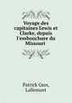 Voyage des capitaines Lewis et Clarke, depuis l`embouchure du Missouri ., Patrick Gass, Lallemant 