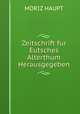 Zeitschrift fur Eutsches Alterthum Herausgegeben, MORIZ HAUPT 
