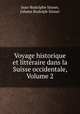 Voyage historique et littraire dans la Suisse occidentale, Volume 2, Jean-Rodolphe Sinner, Johann Rudolph Sinner 