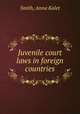 Juvenile court laws in foreign countries, Smith, Anna Kalet 