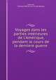 Voyages dans les parties intrieures de l`Amrique, pendant le cours de la derniere guerre, 