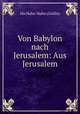 Von Babylon nach Jerusalem: Aus Jerusalem, 