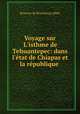 Voyage sur L`isthme de Tehuantepec: dans l`tat de Chiapas et la rpublique ., 