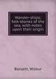 Wander-ships; folk-stories of the sea, with notes upon their origin, Bassett, Wilbur 