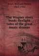 The Wagner story book; firelight tales of the great music dramas, Frost, William Henry, 1863-1902 