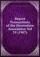 Report & Transactions of the Devonshire Association Vol 39 (1907), Devonshire Association for the Advancement of Science Literature & the Arts 
