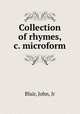 Collection of rhymes, &c. microform, Blair, John, Jr 