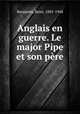 Anglais en guerre. Le major Pipe et son pre, 