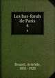 Les bas-fonds de Paris. 4, Bruant, Aristide, 1851-1925 