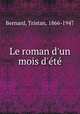 Le roman d`un mois d`t, Bernard, Tristan, 1866-1947 