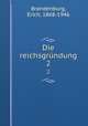 Die reichsgrndung. 2, Brandenburg, Erich, 1868-1946 
