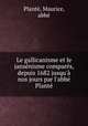 Le gallicanisme et le jansnisme compars, depuis 1682 jusqu` nos jours par l`abb Plant, 