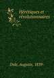 Hrtiques et rvolutionnaires, Dide, Auguste, 1839- 