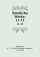 Smtliche Werke;. 11-15, Hoffmann, E. T. A. (Ernst Theodor Amadeus), 1776-1822 