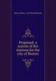 Proposed: a system of fire stations for the city of Boston, Boston (Mass.). City Planning Board 