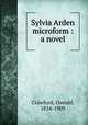Sylvia Arden microform : a novel, Crawfurd, Oswald, 1834-1909 