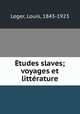 tudes slaves; voyages et littrature, Leger, Louis, 1843-1923 