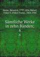 Smtliche Werke in zehn Bnden;. 6, Heine, Heinrich, 1797-1856,Walzel, Oskar F. (Oskar Franz), 1864-1944 