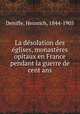 La dsolation des glises, monastres & opitaux en France pendant la guerre de cent ans, Denifle, Heinrich, 1844-1905 
