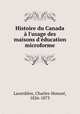 Histoire du Canada l`usage des maisons d`ducation microforme, 