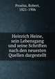 Heinrich Heine, sein Lebensgang und seine Schriften nach den neuesten Quellen dargestellt, Proelss, Robert, 1821-1906 