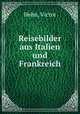 Reisebilder aus Italien und Frankreich, Hehn, Victor 