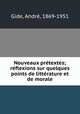 Nouveaux prtextes; rflexions sur quelques points de littrature et de morale, 