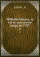 Wilhelm Heinse, sa vie et son oeuvre jusqu`en 1787. 2, Jolivet, A 