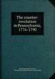 The counter-revolution in Pennsylvania, 1776-1790, Brunhouse, Robert Levere, 1908-,Pennsylvania Historical Commission 