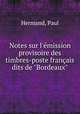 Notes sur l`mission provisoire des timbres-poste franais dits de "Bordeaux", Hermand, Paul 