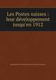 Les Postes suisses : leur dveloppement jusqu`en 1912, Switzerland. Generaldirection der Postverwaltung 