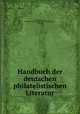 Handbuch der deutschen philatelistischen Literatur, Berchelmann, W,Ton, Max,Internationaler Philatelisten-Verein (Dresden, Germany) 