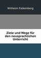 Ziele und Wege fr den neusprachlichen Unterricht., Wilhelm Falkenberg 