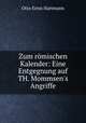 Zum rmischen Kalender: Eine Entgegnung auf TH. Mommsen`s Angriffe, Otto Ernst Hartmann 