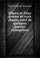 Zmire et Zilas: pome en trois chants, suivi de quelques posies champtres, Deschamps de Saucourt 