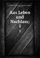 Aus Leben und Nachlass;. 1, Hoffmann, E. T. A. (Ernst Theodor Amadeus), 1776-1822 