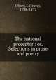 The national preceptor : or, Selections in prose and poetry, Olney, J. (Jesse), 1798-1872 