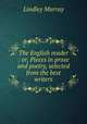 The English reader : or, Pieces in prose and poetry, selected from the best writers, Murray, Lindley 