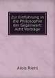 Zur Einfhrung in die Philosophie der Gegenwart: Acht Vortrge, Alois Riehl 